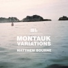 Matthew Bourne / Montauk Variations