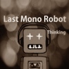 라스트 모노 로봇(Last Mono Robot) / Thinking