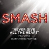 / 스매쉬 (Smash) OST - Never Give All The Heart (Smash Cast ver.) (feat. Katharine McPhee)