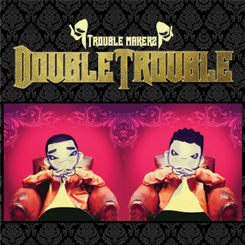 Double Trouble – Troubleakerz