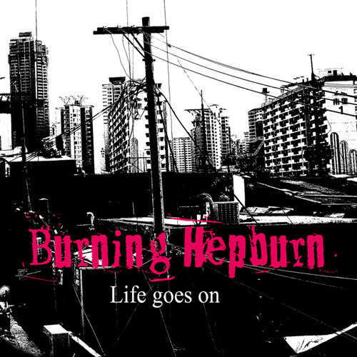Burning Hepburn – Life Goes On