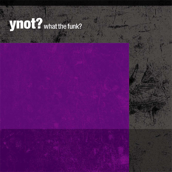 Ynot? – What The Funk?