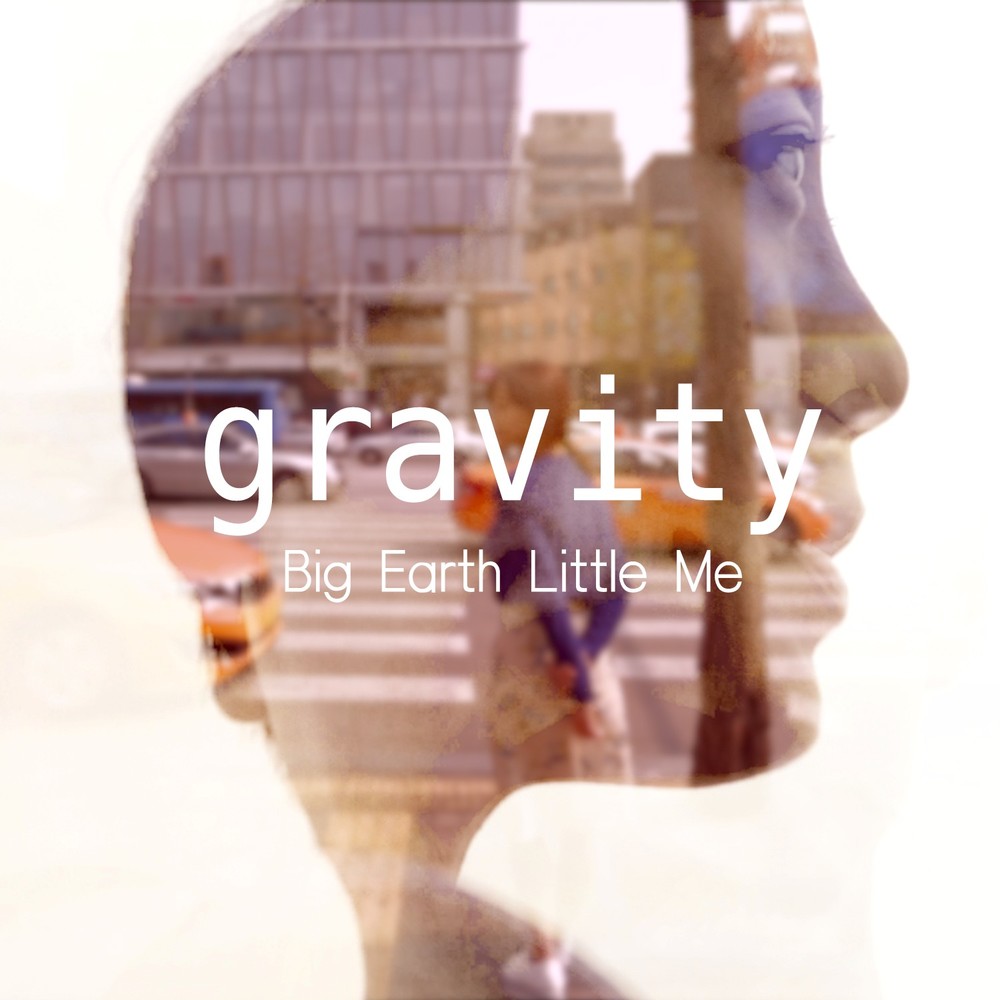 Big Earth Little Me – Gravity – EP