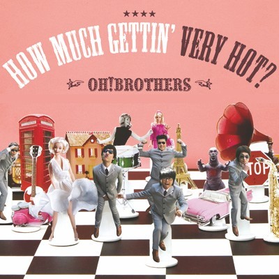 Oh! Brothers – How Much Gettin’ Very Hot?