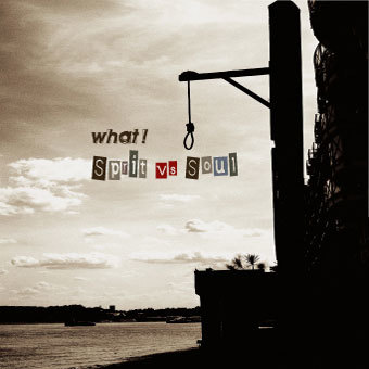 What! – Sprit Vs Soul