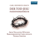 Graun, C.H.: Tod Jesu (Der) [Oratorio] (Arcis-Vocalisten Munich, L'Arpa Festante Baroque Orchestra, Gropper) 앨범 대표이미지
