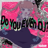 Do You Even DJ (Feat. Neko Hacker) 앨범 대표이미지