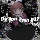 Do You Even DJ? 2nd (feat. Neko Hacker) 앨범 대표이미지