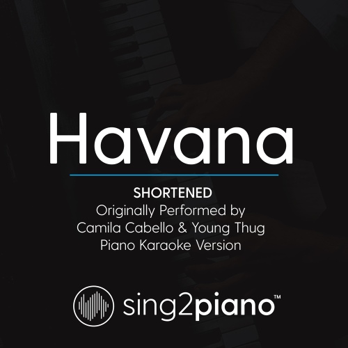 Havana (Shortened - Originally Performed by Camila Cabello & Young Thug) (Piano Karaoke Version) /Sing2Piano - 벅스 Havana... 