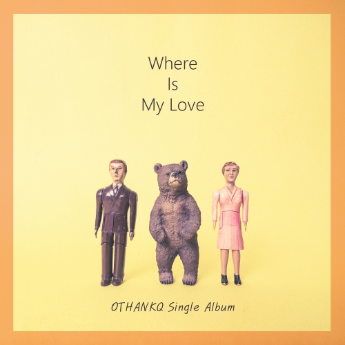 Where Is My Love - 벅스 Where Is My Love / OTHANKQ(오땡큐)