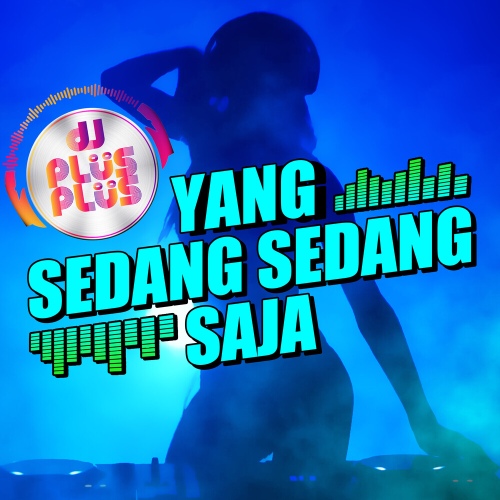 Yang Sedang Sedang Saja Remix Dj Plus Plus