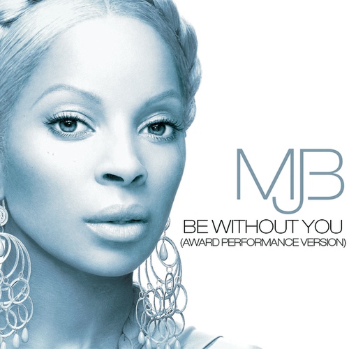 Be Without You (Award Performance Version) - 벅스 Be Without You (Award Performance Version) / Mary J. Blige(메리 제이 블라이즈)